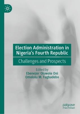 Election Administration in Nigeria's Fourth Republic: Challenges and Prospects - cover