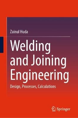 Welding and Joining Engineering: Design, Processes, Calculations - Zainul Huda - cover