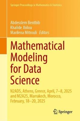 Mathematical Modeling for Data Science: N2ADS, Athens, Greece, April, 7–8, 2025 and M2A25, Marrakech, Morocco, February, 18–20, 2025 - cover