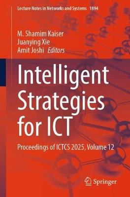 Intelligent Strategies for ICT: Proceedings of ICTCS 2025, Volume 12 - cover