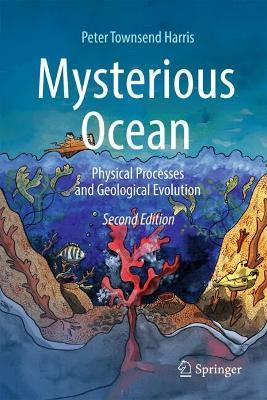 Mysterious Ocean: Physical Processes and Geological Evolution - Peter Townsend Harris - cover