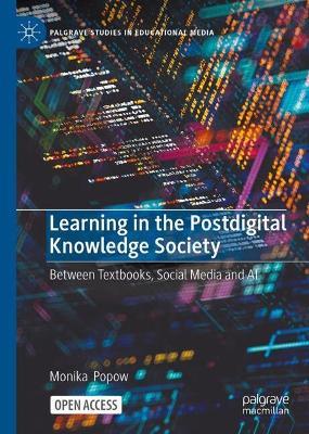 Learning in the Postdigital Knowledge Society: Between Textbooks, Social Media and AI - Monika Popow - cover