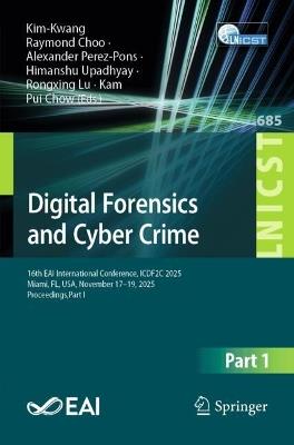 Digital Forensics and Cyber Crime: 16th EAI International Conference, ICDF2C 2025, Miami, FL, USA, November 17–19, 2025, Proceedings,Part I - cover