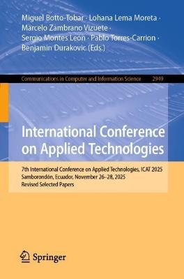 International Conference on Applied Technologies: 7th International Conference on Applied Technologies, ICAT 2025, Samborondón, Ecuador, November 26–28, 2025, Revised Selected Papers - cover