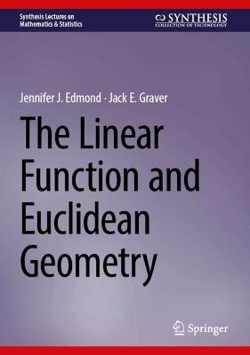 The Linear Function and Euclidean Geometry - Jennifer J. Edmond,Jack E. Graver - cover