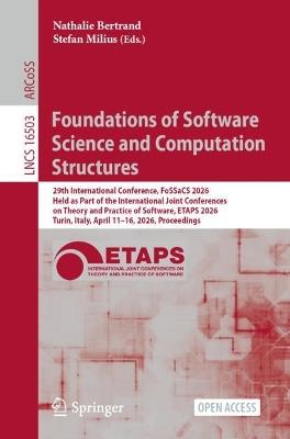 Foundations of Software Science and Computation Structures: 29th International Conference, FoSSaCS 2026, Held as Part of the International Joint Conferences on Theory and Practice of Software, ETAPS 2026, Turin, Italy, April 11–16, 2026, Proceedings - cover