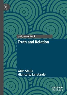 Truth and Relation - Aldo Stella,Giancarlo Ianulardo - cover