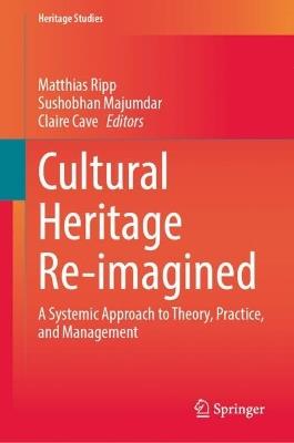 Cultural Heritage Re-imagined: A Systemic Approach to Theory, Practice, and Management - cover