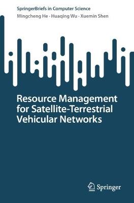 Resource Management for Satellite-Terrestrial Vehicular Networks - Mingcheng He,Huaqing Wu,Xuemin Shen - cover