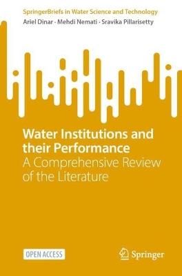 Water Institutions and their Performance: A Comprehensive Review of the Literature - Ariel Dinar,Mehdi Nemati,Sravika Pillarisetty - cover