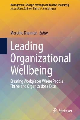 Leading Organizational Wellbeing: Creating Workplaces Where People Thrive and Organizations Excel - cover