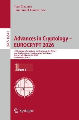 Advances in Cryptology – EUROCRYPT 2026: 45th Annual International Conference on the Theory and Applications of Cryptographic Techniques, Rome, Italy, May 10–14, 2026, Proceedings, Part I - cover