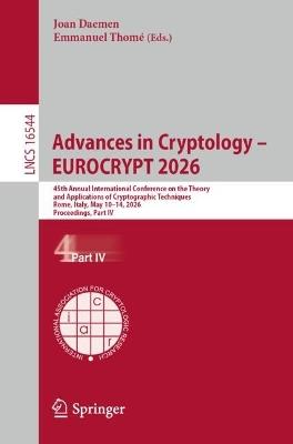 Advances in Cryptology – EUROCRYPT 2026: 45th Annual International Conference on the Theory and Applications of Cryptographic Techniques, Rome, Italy, May 10–14, 2026, Proceedings, Part IV - cover