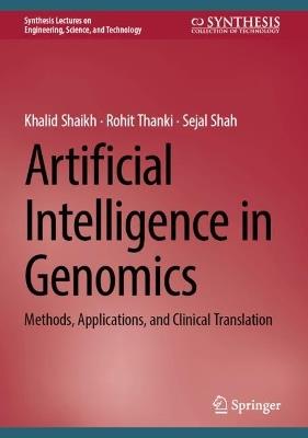 Artificial Intelligence in Genomics: Methods, Applications, and Clinical Translation - Khalid Shaikh,Rohit Thanki,Sejal Shah - cover