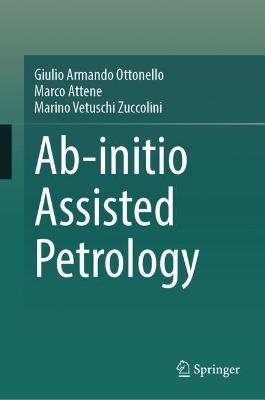 Ab-initio Assisted Petrology - Giulio Armando Ottonello,Marco Attene,Marino Vetuschi Zuccolini - cover
