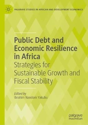 Public Debt and Economic Resilience in Africa: Strategies for Sustainable Growth and Fiscal Stability - cover