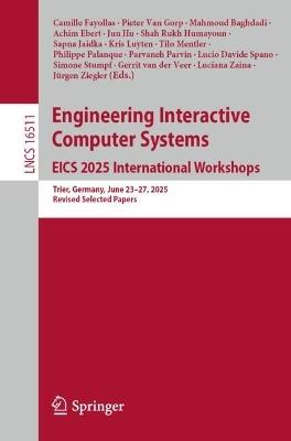 Engineering Interactive Computer Systems. EICS 2025 International Workshops: Trier, Germany, June 23–27, 2025, Revised Selected Papers - cover