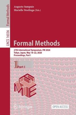 Formal Methods: 27th International Symposium, FM 2026, Tokyo, Japan, May 18–22, 2026, Proceedings, Part I - cover
