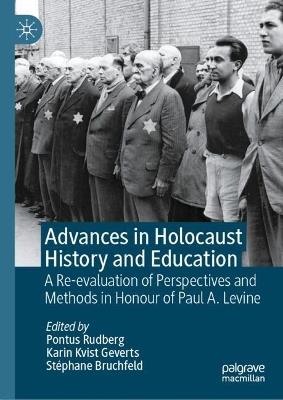Advances in Holocaust History and Education: A Re-evaluation of Perspectives and Methods in Honour of Paul A. Levine - cover