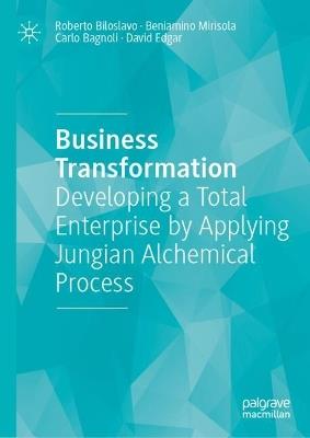 Business Transformation: Developing a Total Enterprise by Applying Jungian Alchemical Process - Roberto Biloslavo,Beniamino Mirisola,Carlo Bagnoli - cover