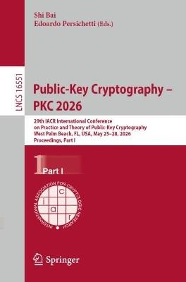 Public-Key Cryptography – PKC 2026: 29th IACR International Conference on Practice and Theory of Public-Key Cryptography, West Palm Beach, FL, USA, May 25–28, 2026, Proceedings, Part I - cover