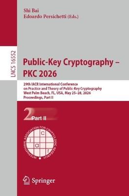 Public-Key Cryptography – PKC 2026: 29th IACR International Conference on Practice and Theory of Public-Key Cryptography, West Palm Beach, FL, USA, May 25–28, 2026, Proceedings, Part II - cover