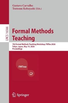 Formal Methods Teaching: 7th Formal Methods Teaching Workshop, FMTea 2026, Tokyo, Japan, May 19, 2026, Proceedings - cover