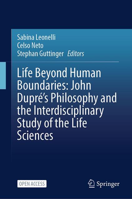Life Beyond Human Boundaries: John Dupré’s Philosophy and the Interdisciplinary Study of the Life Sciences