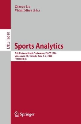 Sports Analytics: Third International Conference, ISACE 2026, Vancouver, BC, Canada, June 1–2, 2026, Proceedings - cover