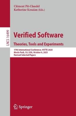 Verified Software. Theories, Tools and Experiments: 17th International Conference, VSTTE 2025, Menlo Park, CA, USA, October 6, 2025, Revised Selected Papers - cover