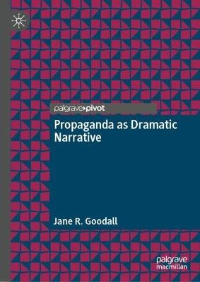 Propaganda as Dramatic Narrative - Jane R. Goodall - cover