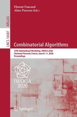 Combinatorial Algorithms: 37th International Workshop, IWOCA 2026, Clermont-Ferrand, France, June 8–11, 2026, Proceedings - cover
