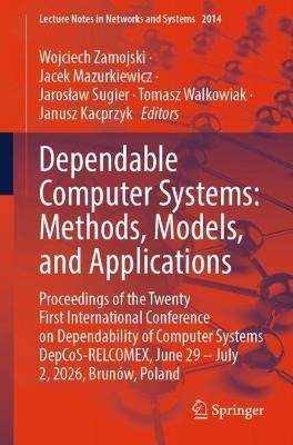 Dependable Computer Systems: Methods, Models, and Applications: Proceedings of the Twenty First International Conference on Dependability of Computer Systems DepCoS-RELCOMEX, June 29 – July 2, 2026, Brunów, Poland - cover