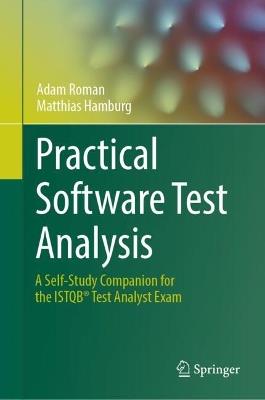 Practical Software Test Analysis: A Self-Study Companion for the ISTQB® Test Analyst Exam - Adam Roman,Matthias Hamburg - cover