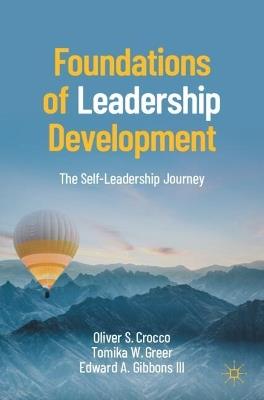 Foundations of Leadership Development: The Self-Leadership Journey - Oliver S. Crocco,Tomika W. Greer,Edward A. Gibbons III - cover