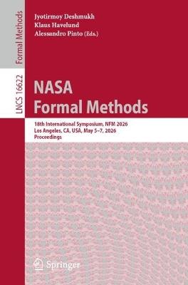 NASA Formal Methods: 18th International Symposium, NFM 2026, Los Angeles, CA, USA, May 5–7, 2026, Proceedings - cover