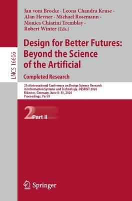 Design for Better Futures: Beyond the Science of the Artificial. Completed Research: 21st International Conference on Design Science Research in Information Systems and Technology, DESRIST 2026, Münster, Germany, June 8–10, 2026, Proceedings, Part II - cover