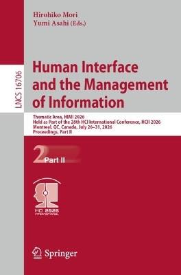 Human Interface and the Management of Information: Thematic Area, HIMI 2026, Held as Part of the 28th HCI International Conference, HCII 2026, Montreal, QC, Canada, July 26–31, 2026, Proceedings, Part II - cover