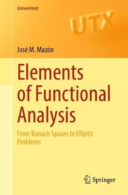 Elements of Functional Analysis: From Banach Spaces to Elliptic Problems - José M. Mazón - cover