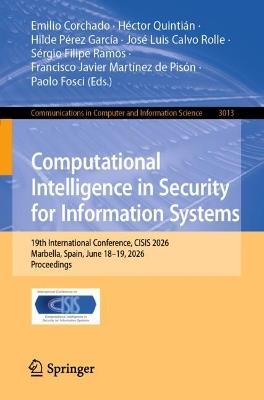Computational Intelligence in Security for Information Systems: 19th International Conference, CISIS 2026, Marbella, Spain, June 18–19, 2026, Proceedings - cover