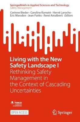Living with the New Safety Landscape I: Rethinking Safety Management in the Context of Cascading Uncertainties - cover