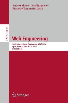 Web Engineering: 26th International Conference, ICWE 2026, Lyon, France, June 9–12, 2026, Proceedings - cover