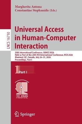 Universal Access in Human-Computer Interaction: 20th International Conference, UAHCI 2026, Held as Part of the 28th HCI International Conference, HCII 2026, Montreal, QC, Canada, July 26–31, 2026, Proceedings, Part I - cover