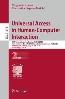 Universal Access in Human-Computer Interaction: 20th International Conference, UAHCI 2026, Held as Part of the 28th HCI International Conference, HCII 2026, Montreal, QC, Canada, July 26–31, 2026, Proceedings, Part II - cover