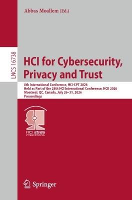 HCI for Cybersecurity, Privacy and Trust: 8th International Conference, HCI-CPT 2026, Held as Part of the 28th HCI International Conference, HCII 2026, Montreal, QC, Canada, July 26–31, 2026, Proceedings - cover