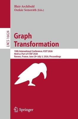 Graph Transformation: 19th International Conference, ICGT 2026, Held as Part of STAF 2026, Rennes, France, June 29–July 3, 2026, Proceedings - cover