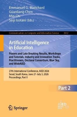 Artificial Intelligence in Education. Posters and Late Breaking Results, Workshops and Tutorials, Industry and Innovation Tracks, Practitioners, Doctoral Consortium, Blue Sky, and WideAIED: 27th International Conference, AIED 2026, Seoul, South Korea, June 27–July 3, 2026, Proceedings, Part II - cover