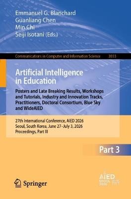 Artificial Intelligence in Education. Posters and Late Breaking Results, Workshops and Tutorials, Industry and Innovation Tracks, Practitioners, Doctoral Consortium, Blue Sky, and WideAIED: 27th International Conference, AIED 2026, Seoul, South Korea, June 27 – July 3, 2026, Proceedings, Part III - cover