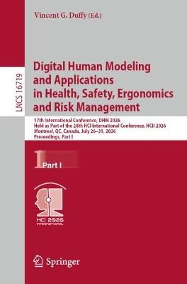 Digital Human Modeling and Applications in Health, Safety, Ergonomics and Risk Management: 17th International Conference, DHM 2026, Held as Part of the 28th HCI International Conference, HCII 2026, Montreal, QC, Canada, July 26–31, 2026, Proceedings, Part I - cover