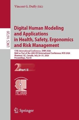Digital Human Modeling and Applications in Health, Safety, Ergonomics and Risk Management: 17th International Conference, DHM 2026, Held as Part of the 28th HCI International Conference, HCII 2026, Montreal, QC, Canada, July 26–31, 2026, Proceedings, Part II - cover